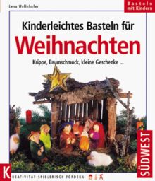 Kinderleichtes Basteln für Weihnachten. Krippe, Baumschmuck, kleine Geschenke ...