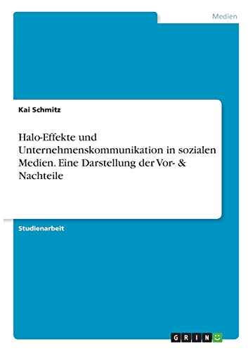 Halo-Effekte und Unternehmenskommunikation in sozialen Medien. Eine Darstellung der Vor- & Nachteile
