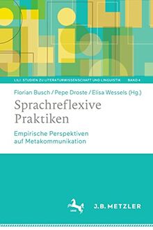 Sprachreflexive Praktiken: Empirische Perspektiven auf Metakommunikation (LiLi: Studien zu Literaturwissenschaft und Linguistik, 4, Band 4)