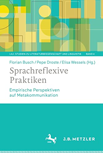 Sprachreflexive Praktiken: Empirische Perspektiven auf Metakommunikation (LiLi: Studien zu Literaturwissenschaft und Linguistik, 4, Band 4)