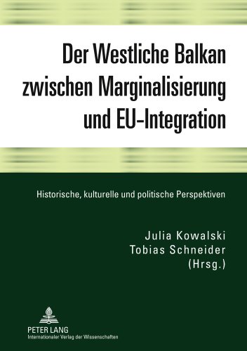 Der Westliche Balkan zwischen Marginalisierung und EU-Integration: Historische, kulturelle und politische Perspektiven