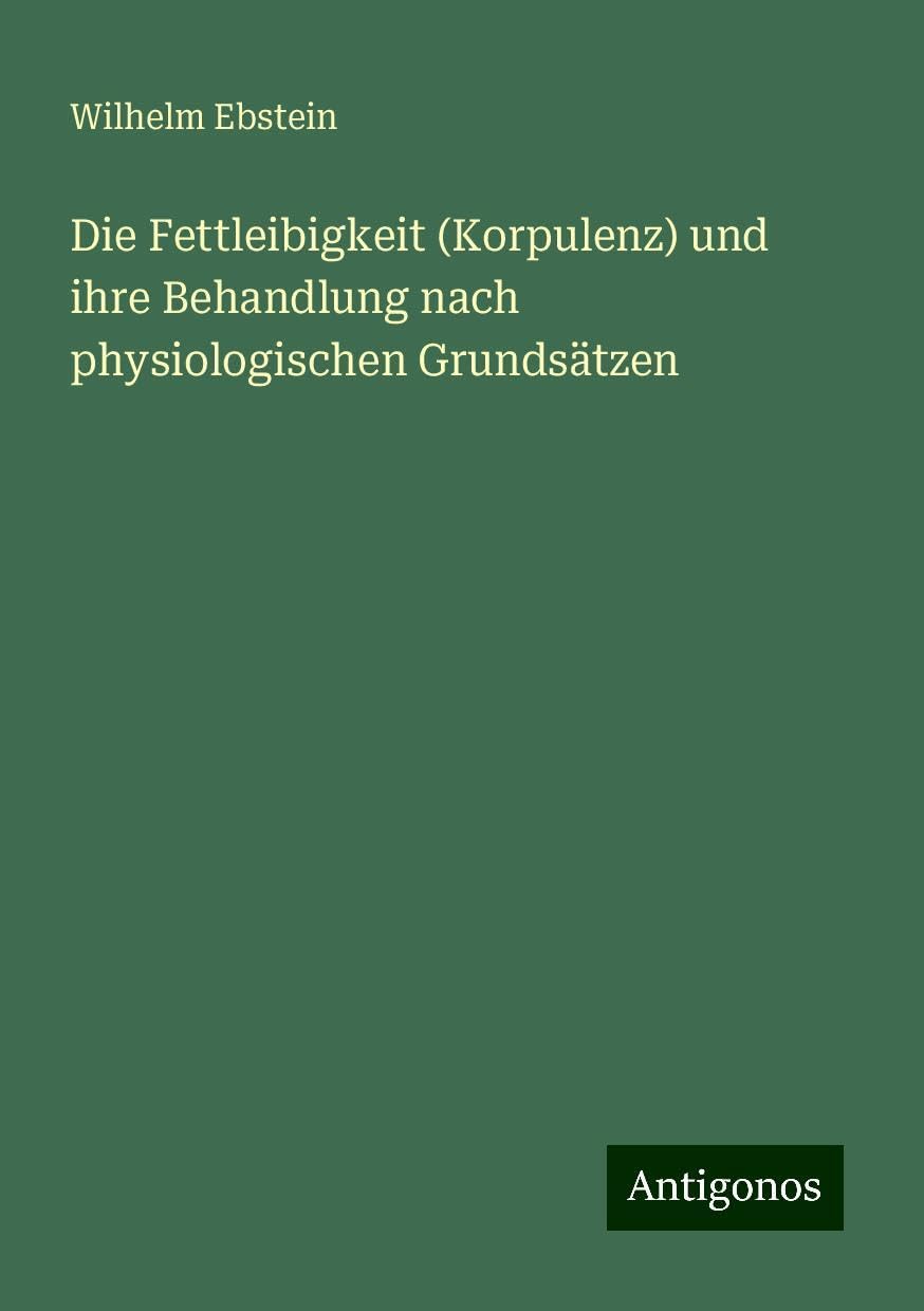 Die Fettleibigkeit (Korpulenz) und ihre Behandlung nach physiologischen Grundsätzen