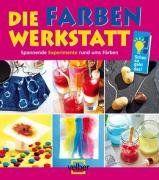 Die Farben Werkstatt: Spannende Experimente rund ums Färben