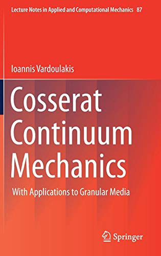 Cosserat Continuum Mechanics: With Applications to Granular Media (Lecture Notes in Applied and Computational Mechanics, Band 87)