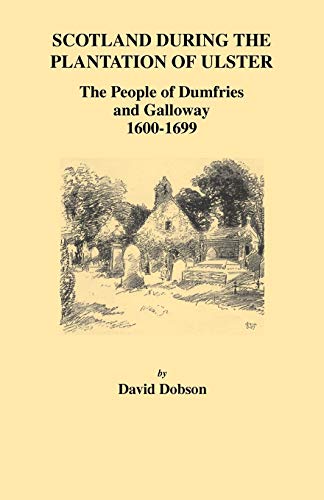Scotland During the Plantation of Ulster: The People of Dumfries and Galloway, 1600-1699