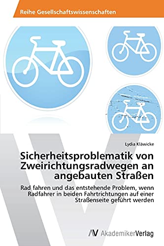 Sicherheitsproblematik von Zweirichtungsradwegen an angebauten Straßen: Rad fahren und das entstehende Problem, wenn Radfahrer in beiden Fahrtrichtungen auf einer Straßenseite geführt werden