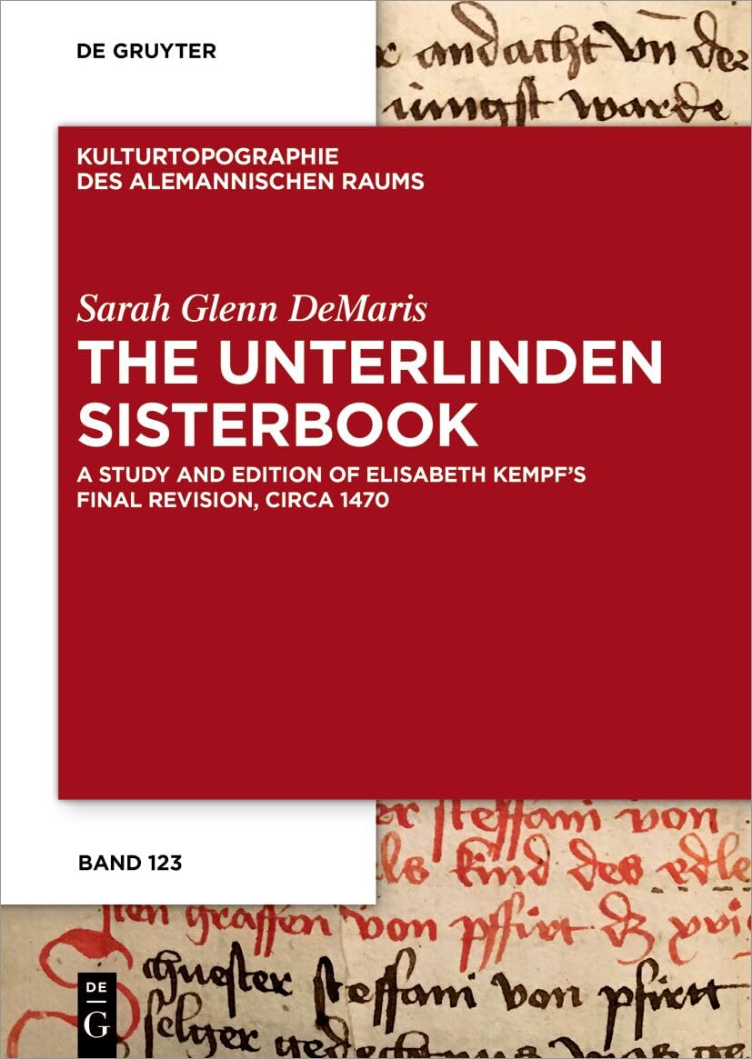 The Unterlinden Sisterbook: A Study and Edition of Elisabeth Kempf’s Final Revision, circa 1470 (Kulturtopographie des alemannischen Raums, 15)