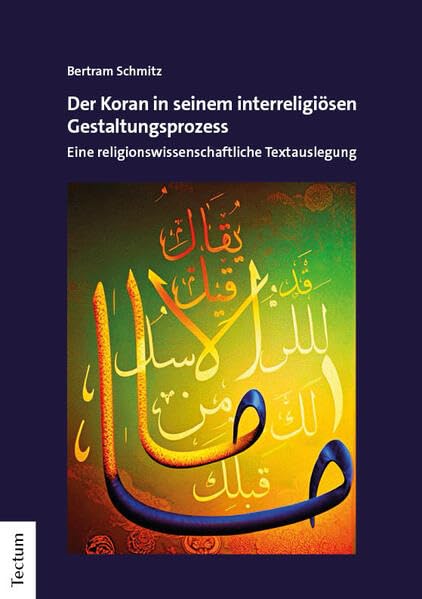Der Koran in seinem interreligiösen Gestaltungsprozess: Eine religionswissenschaftliche Textauslegung