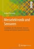 Messelektronik und Sensoren: Grundlagen der Messtechnik, Sensoren, analoge und digitale Signalverarbeitung