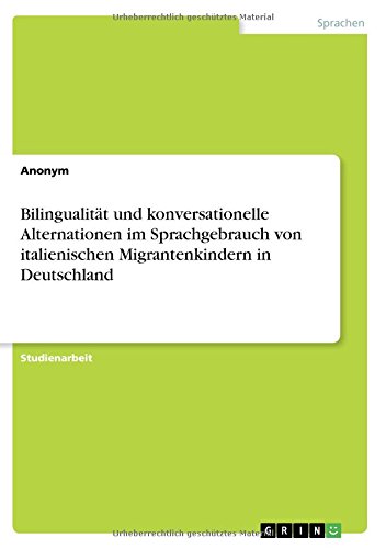 Bilingualität und konversationelle Alternationen im Sprachgebrauch von italienischen Migrantenkindern in Deutschland