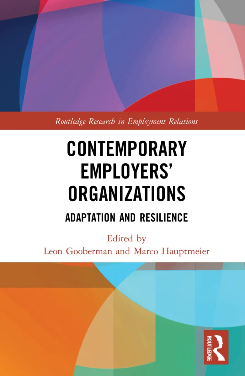 Contemporary Employers’ Organizations: Adaptation and Resilience (Routledge Research in Employment Relations)