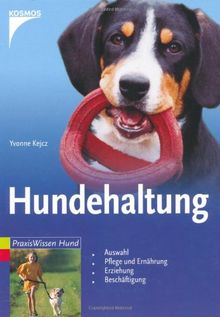 Hundehaltung: Auswahl, Pflege und Ernährung, Erziehung, Beschäftigung