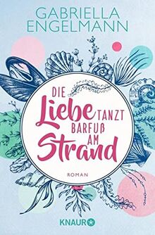 Die Liebe tanzt barfuß am Strand: Roman. Charmant-idyllische Kleinstadt-Buchreihe um Familiengeheimnisse, Freundschaft und Liebe (Zauberhaftes Lütteby)