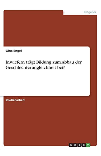 Inwiefern trägt Bildung zum Abbau der Geschlechterungleichheit bei?