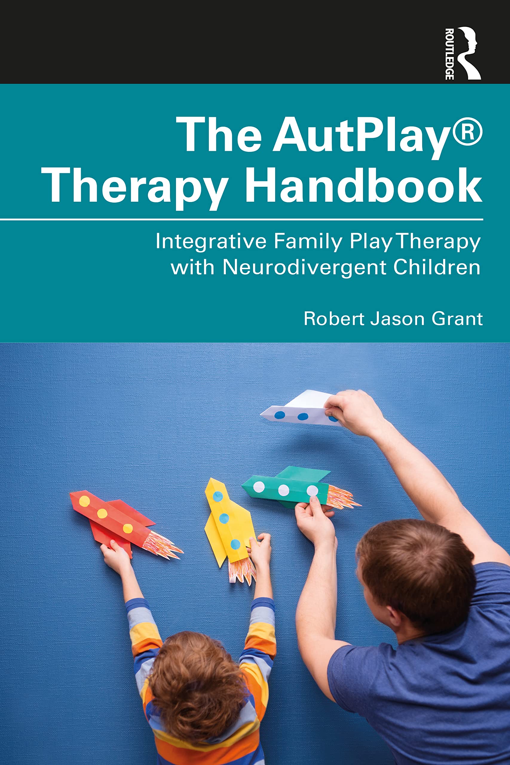 The AutPlay® Therapy Handbook: Integrative Family Play Therapy with Neurodivergent Children