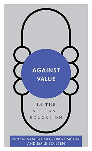 Against Value in the Arts and Education (Disruptions)