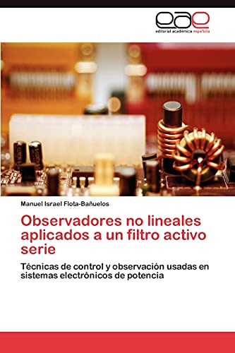 Observadores no lineales aplicados a un filtro activo serie: Técnicas de control y observación usadas en sistemas electrónicos de potencia