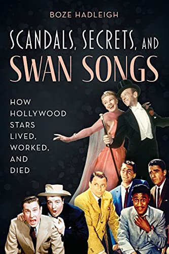 Scandals, Secrets and Swansongs: How Hollywood Stars Lived, Worked, and Died