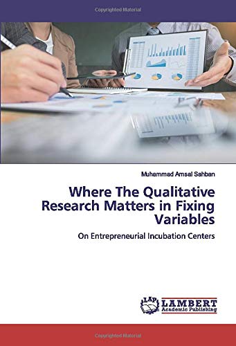 Where The Qualitative Research Matters in Fixing Variables: On Entrepreneurial Incubation Centers