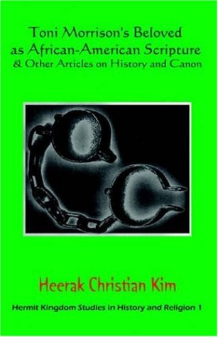 Toni Morrison's Beloved as African-American Scripture & Other Articles on History and Canon (Hermit Kingdom Studies in History and Religion, Band 1)