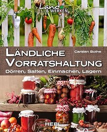 Ländliche Vorratshaltung: Einmachen - Kochen - Konservieren (Land & Werken)