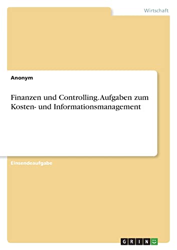 Finanzen und Controlling. Aufgaben zum Kosten- und Informationsmanagement