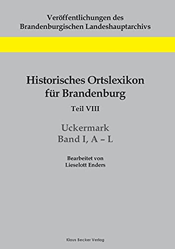 Historisches Ortslexikon für Brandenburg, Teil VIII, Uckermark, Band I, A-L