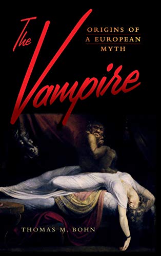 Bohn, Thomas M. The Vampire, Origins Of A European Myth