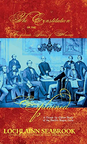 The Constitution of the Confederate States of America Explained: A Clause-By-Clause Study of the South's Magna Carta