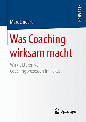 Was Coaching wirksam macht: Wirkfaktoren von Coachingprozessen im Fokus