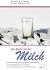 Der Murks mit der Milch: Gesundheitsgefährdung durch Milch. Genmanipulation und Turbokuh. Vom Lebensmittel zum Industrieprodukt