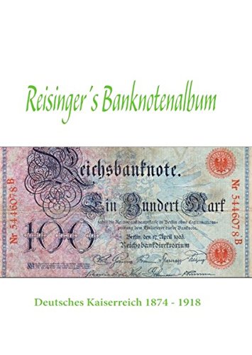 Reisinger's Banknotenalbum: Deutsches Kaiserreich 1874 - 1918