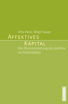 Affektives Kapital: Die Ökonomisierung der Gefühle im Arbeitsleben