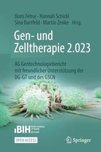 Gen- und Zelltherapie 2.023 - Forschung, klinische Anwendung und Gesellschaft: AG Gentechnologiebericht mit freundlicher Unterstützung der DG-GT und des GSCN