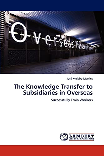 The Knowledge Transfer to Subsidiaries in Overseas: Successfully Train Workers