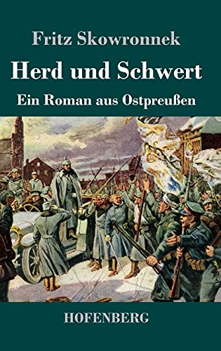 Herd und Schwert: Ein Roman aus Ostpreußen