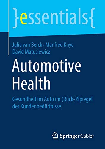Automotive Health: Gesundheit im Auto im (Rück-)Spiegel der Kundenbedürfnisse (essentials)