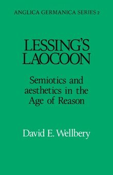 Lessing's Laocoon: Semiotics and Aesthetics in the Age of Reason (Anglica Germanica Series 2, Band 2)