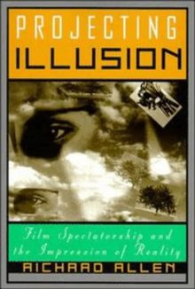 Projecting Illusion: Film Spectatorship and the Impression of Reality (Cambridge Studies in Film)