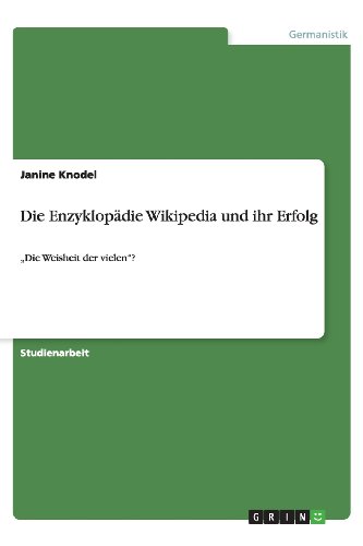 Die Enzyklopädie Wikipedia und ihr Erfolg: ¿Die Weisheit der vielen¿?