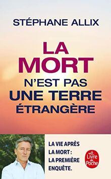 La mort n'est pas une terre étrangère : y a-t-il une vie après la vie ?