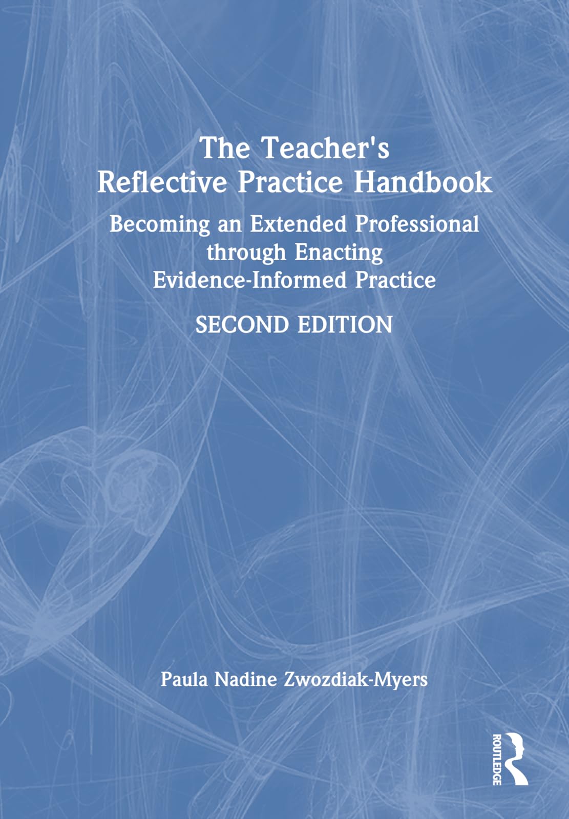 The Teacher's Reflective Practice Handbook: Becoming an Extended Professional through Enacting Evidence-Informed Practice