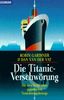 Die Titanic- Verschwörung. Die Geschichte eines gigantischen Versicherungsbetrugs.