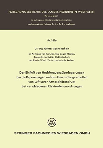Der Einfluß von Hochfrequenzüberlagerungen bei Stoßspannungen auf das Durchschlagverhalten von Luft unter Atmosphärendruck bei Verschiedenen ... Landes Nordrhein-Westfalen, 1816, Band 1816)