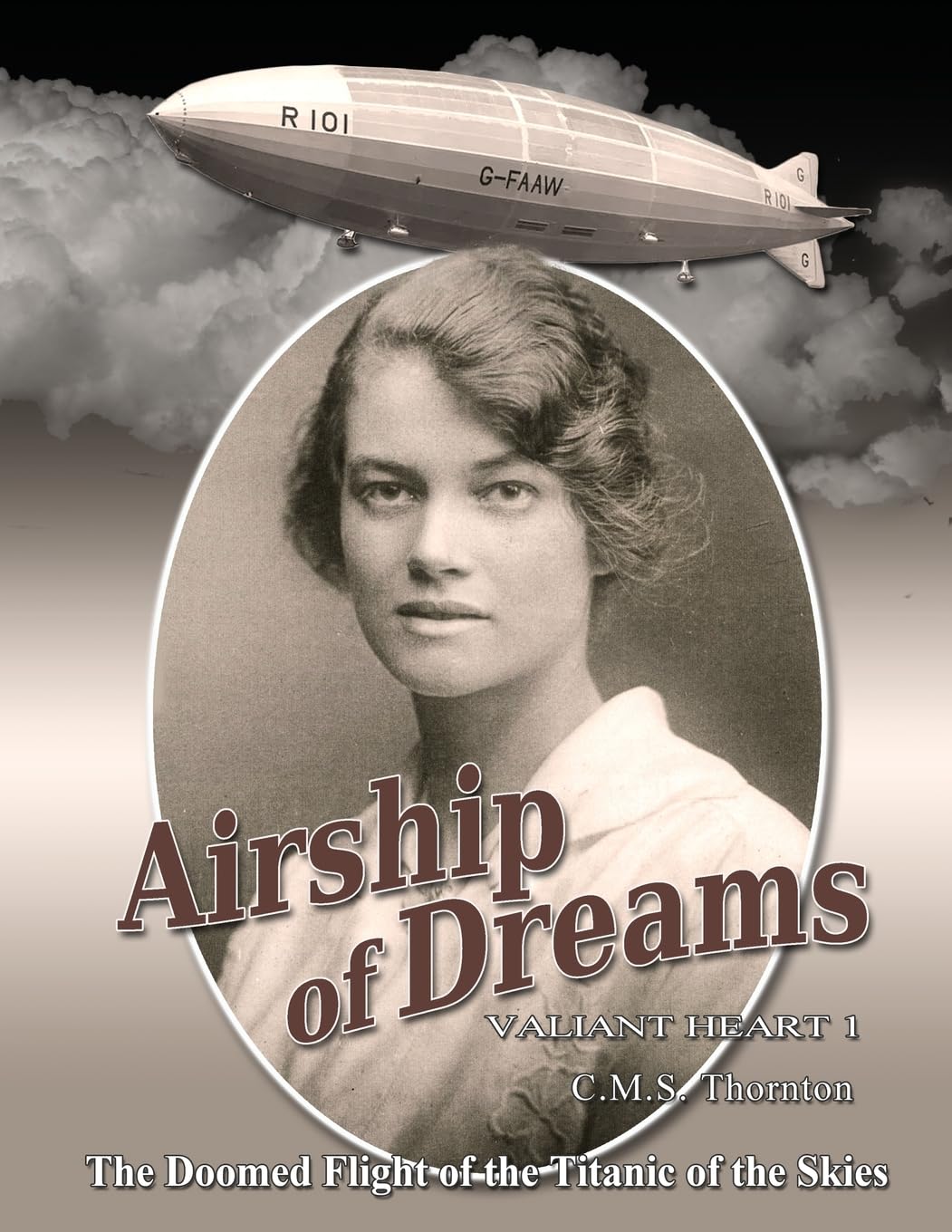 Airship of Dreams: The Doomed Flight of the Titanic of the Skies (Valiant Heart, Band 1)