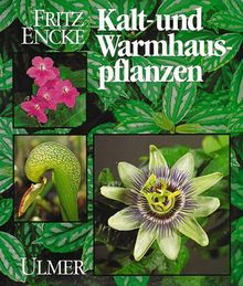 Kalt- und Warmhauspflanzen: Arten, Herkunft, Pflege und Vermehrung. Ein Handbuch für Liebhaber und Fachleute. Unter Mitarb. v. Feßler, Alfred / Götz, ... Klaus / Opitz, Hans-Werner / Vöth, Walter