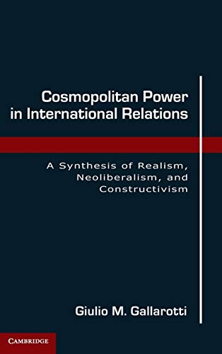 Cosmopolitan Power in International Relations: A Synthesis of Realism, Neoliberalism, and Constructivism