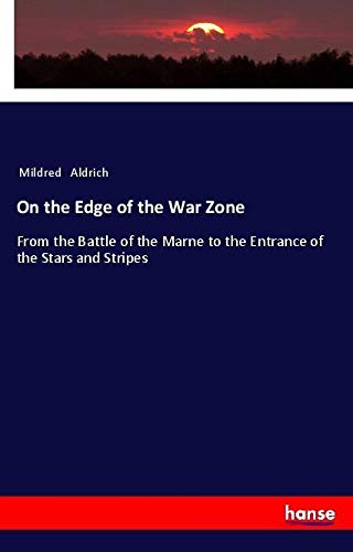 On the Edge of the War Zone: From the Battle of the Marne to the Entrance of the Stars and Stripes