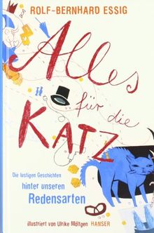 Alles für die Katz: Die lustigen Geschichten hinter unseren Redensarten