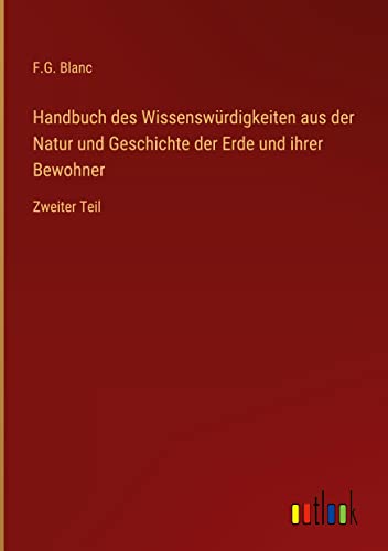 Handbuch des Wissenswürdigkeiten aus der Natur und Geschichte der Erde und ihrer Bewohner: Zweiter Teil